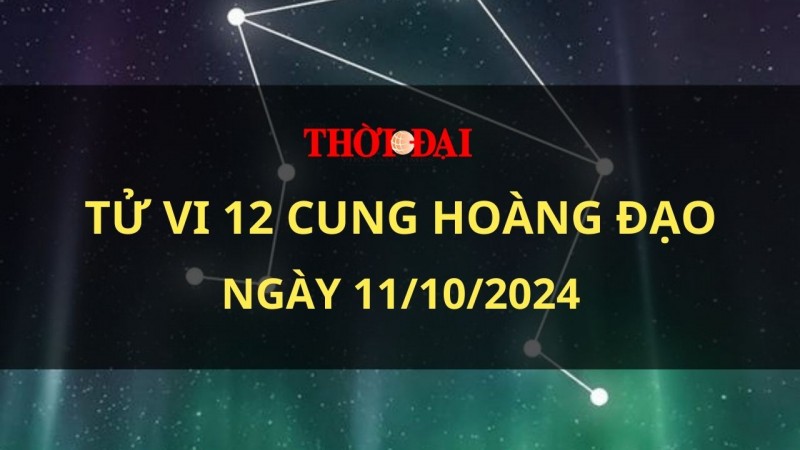 Tử vi hôm nay 12 cung hoàng đạo 11/10/2024: Bạch Dương gặp nhiều may mắn