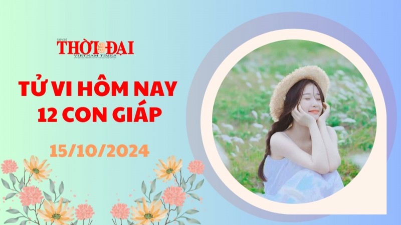 Tử vi hôm nay 12 con giáp 15/10/2024: Vận may tiền bạc đã tới với tuổi Dậu