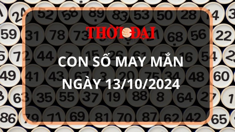 Con số may mắn hôm nay 13/10/2024 12 con giáp: Dần – Mão nhận tin vui về tiền bạc