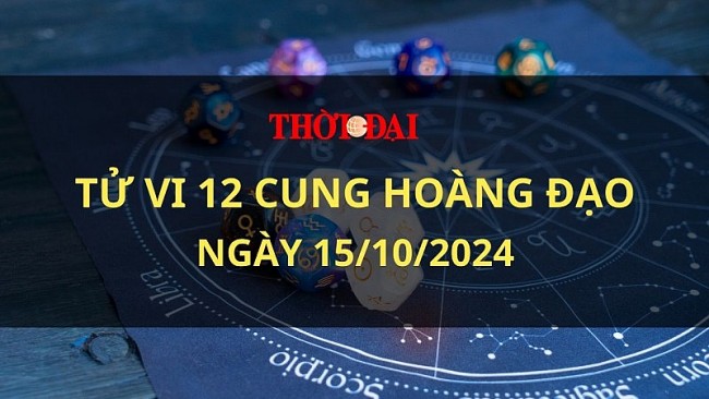 Tử vi hôm nay 12 cung hoàng đạo 15/10/2024: Song Ngư chuẩn bị tâm lý để đón nhận những niềm vui