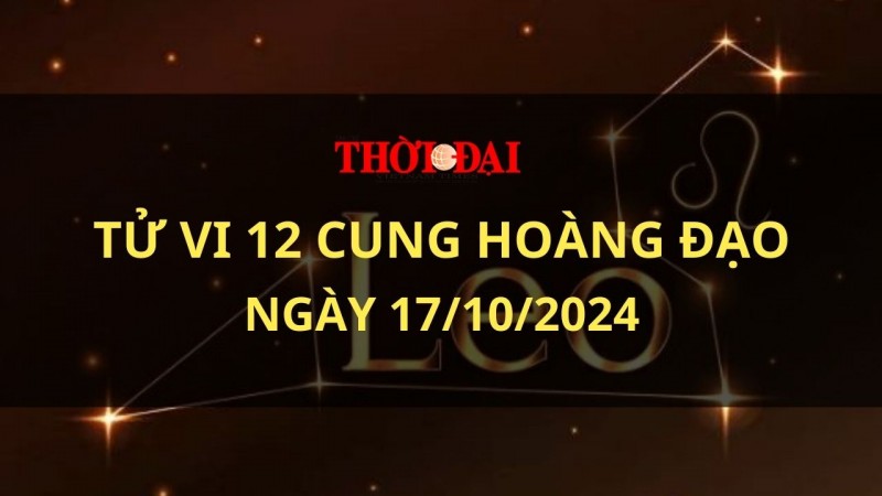 Tử vi hôm nay 12 cung hoàng đạo 17/10/2024: Xử Nữ cần phải thể hiện bản thân mình nhiều hơn