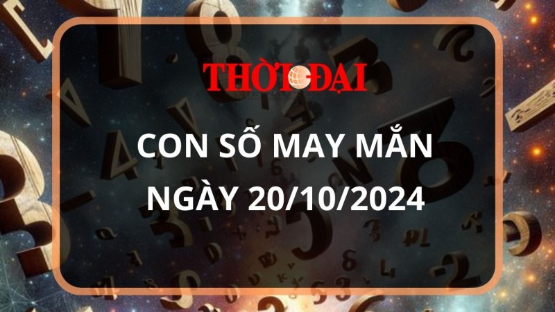 Con số may mắn hôm nay 21/10/2024 12 con giáp: Sửu tiền bạc dồn về bất ngờ