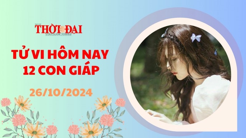 Tử vi hôm nay 12 con giáp 26/10/2024: Dần cẩn thận vướng họa tiểu nhân