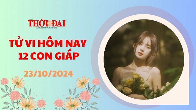 Tử vi hôm nay 12 con giáp 23/10/2024: Sửu có ý định khai trương, lập nghiệp nên chớp thời cơ