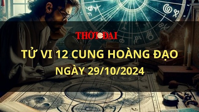 Tử vi hôm nay 12 cung hoàng đạo 29/10/2021: Thiên Bình sẽ có một ngày vô cùng thuận lợi