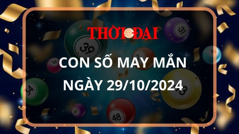 Con số may mắn hôm nay 29/10/2024 12 con giáp: Hợi gặp tài tinh đầu tư đâu thắng đấy