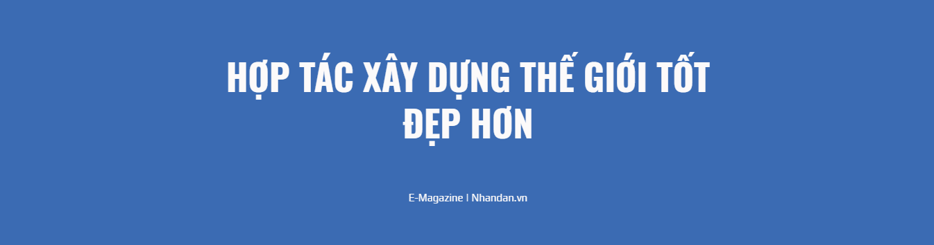 Hợp tác xây dựng thế giới tốt đẹp hơn