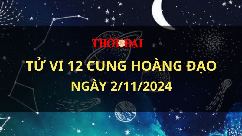 Tử vi hôm nay 12 cung hoàng đạo 2/11/2024: Kim Ngưu – Cự Giải gặp nhiều trở ngại