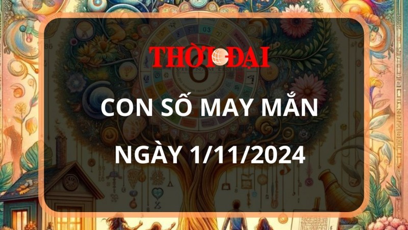 Con số may mắn hôm nay 1/11/2024 12 con giáp: Con số mang lại tài lộc cho 12 con giáp