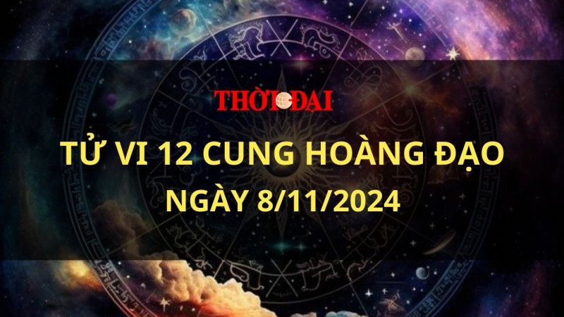 Tử vi hôm nay 12 cung hoàng đạo 8/11/2024: Sư Tử được cấp trên đánh giá cao