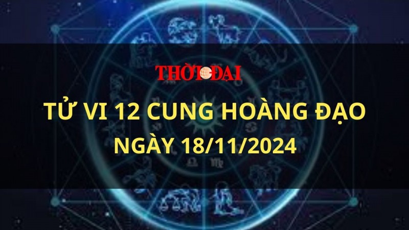 Tử vi hôm nay 12 cung hoàng đạo 18/11/2024: Xử Nữ nên cẩn trọng việc đầu tư