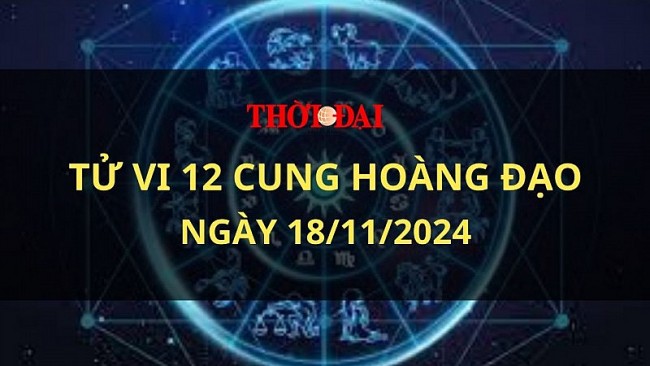 Tử vi hôm nay 12 cung hoàng đạo 18/11/2024: Xử Nữ nên cẩn trọng việc đầu tư