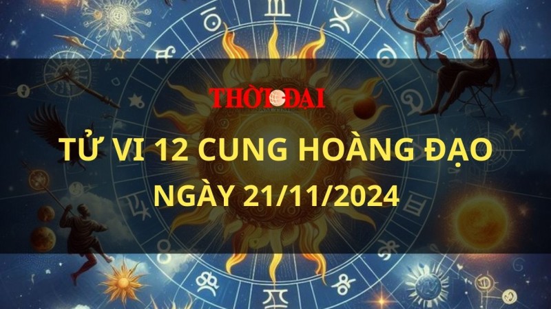 Tử vi hôm nay 12 cung hoàng đạo 21/11/2024: Bạch Dương trở nên rất quyết đoán và mạnh mẽ