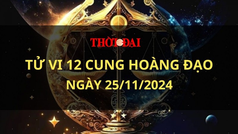 Tử vi hôm nay 12 cung hoàng đạo 25/11/2024: Bạch Dương rất vui tươi và hào hứng