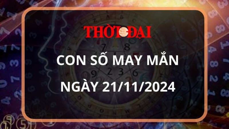 Con số may mắn hôm nay 21/11/2024 12 con giáp: Mùi có thành tài?