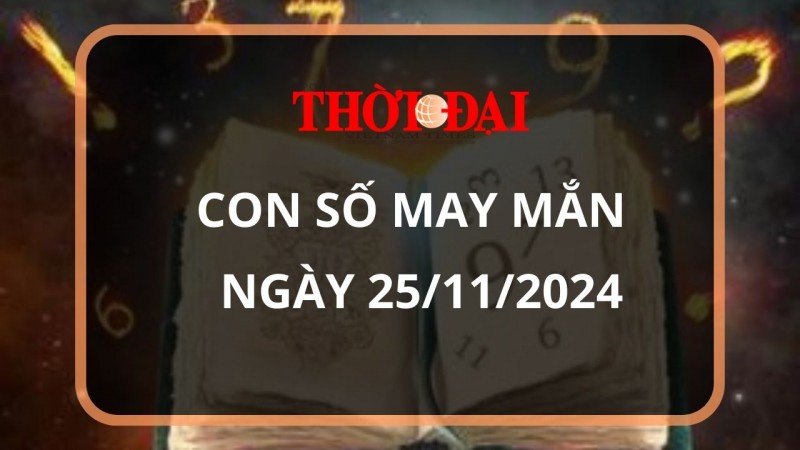 Con số may mắn hôm nay 25/11/2024 12 con giáp: Ngày hái ra tiền của Dần