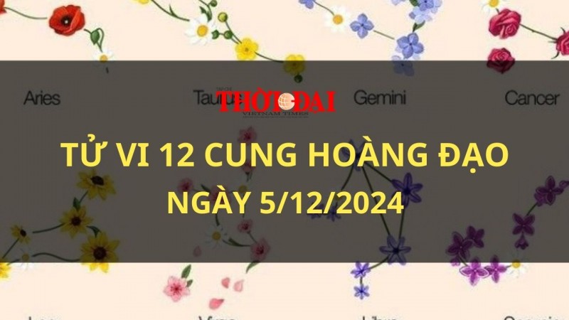 Tử vi hôm nay 12 cung hoàng đạo 5/12/2024: Xử Nữ trở nên màu mè và thích sự xu nịnh