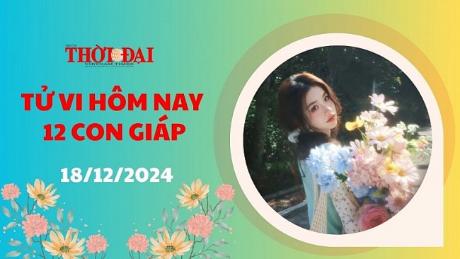 Tử vi hôm nay 12 con giáp 18/12/2024: Thìn chuẩn bị đón nhiều tin tốt lành trên đường tài lộc
