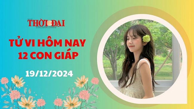 Tử vi hôm nay 12 con giáp 19/12/2024: Ngọ gặp không ít rắc rối