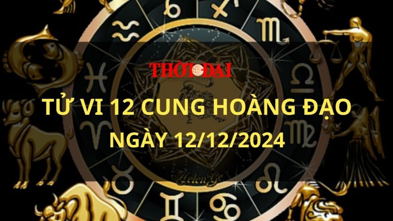 Tử vi hôm nay 12 cung hoàng đạo 12/12/2024: Nhân Mã có khoảng thời gian tốt đẹp