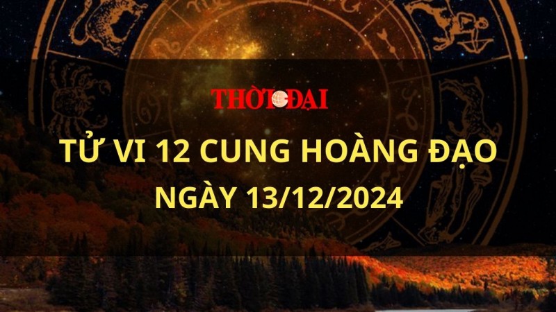 Tử vi hôm nay 12 cung hoàng đạo 13/12/2024: Kim Ngưu cần nỗ lực nhiều hơn