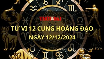 Tử vi hôm nay 12 cung hoàng đạo 12/12/2024: Nhân Mã có khoảng thời gian tốt đẹp