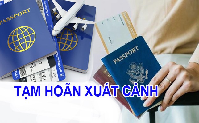 Các trường hợp tạm hoãn xuất cảnh