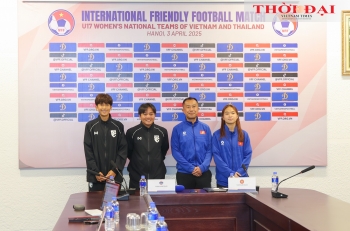 Giao hữu U17 nữ Việt Nam - Thái Lan: thắt chặt tình đoàn kết qua thể thao