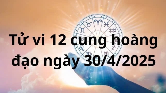 Tử vi 12 cung hoàng đạo hôm nay ngày 30/4/2025: Kim Ngưu có cơ hội tăng thu nhập