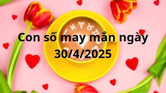 Con số may mắn của 12 cung hoàng đạo hôm nay ngày 30/4/2025