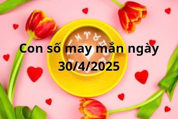 Con số may mắn của 12 cung hoàng đạo hôm nay ngày 30/4/2025
