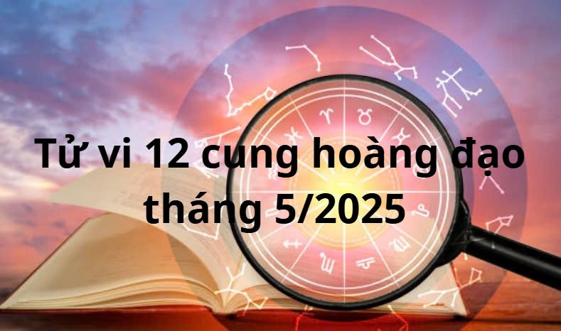Tử vi 12 cung hoàng đạo tháng 5: Cự Giải cơ hội trong công việc