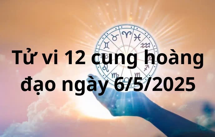 Tử vi 12 cung hoàng đạo hôm nay ngày 6/5/2025: Ma kết sự nghiệp triển vọng