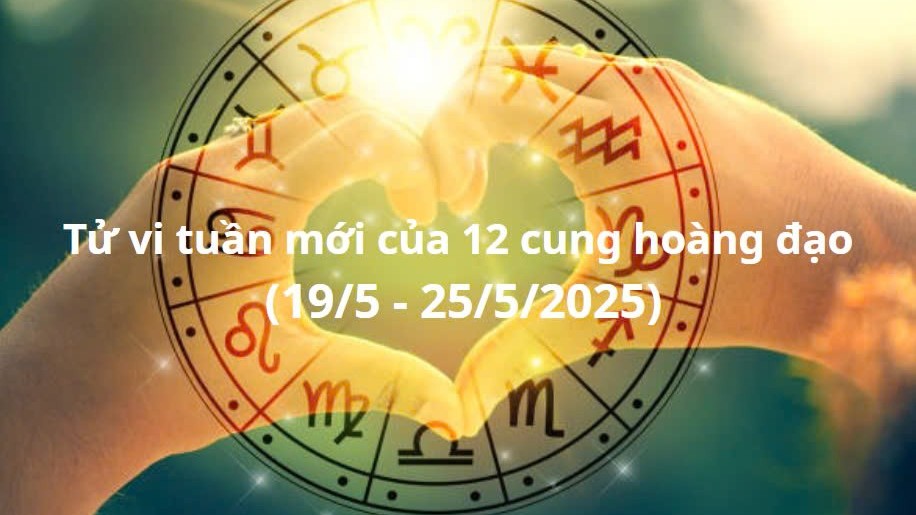 Tử vi 12 cung hoàng đạo tuần mới (19/5 - 25/5/2025): Bảo Bình nhận lời khen từ cấp trên