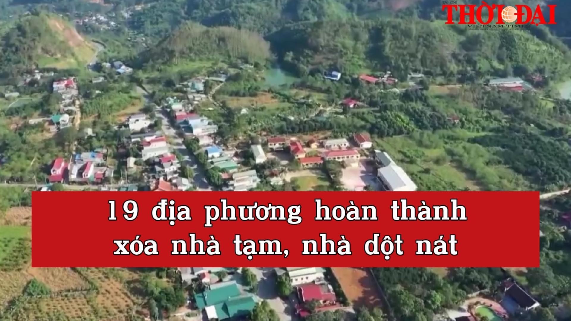 [Video] 19 địa phương hoàn thành xóa nhà tạm, nhà dột nát