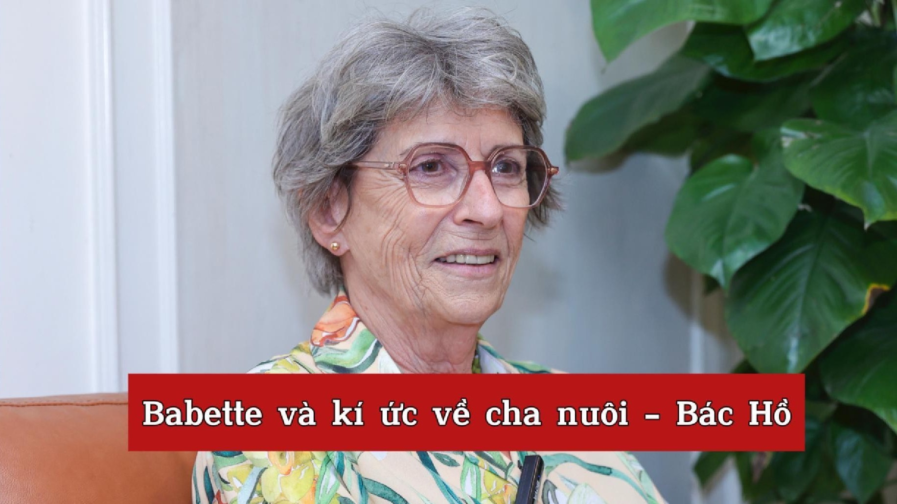 [Video] Babette và ký ức về cha nuôi - Bác Hồ