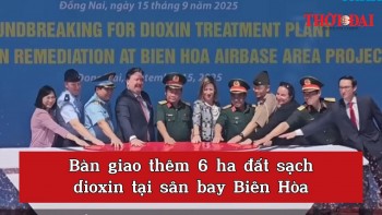 video ban giao them 6 ha dat sach dioxin tai san bay bien hoa
