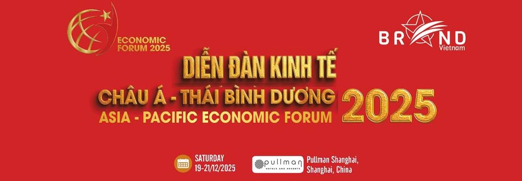 Diễn đàn Kinh tế Châu Á – Thái Bình Dương  2025 lần thứ 4: Kết nối giao thương – Nâng tầm thương hiệu Việt