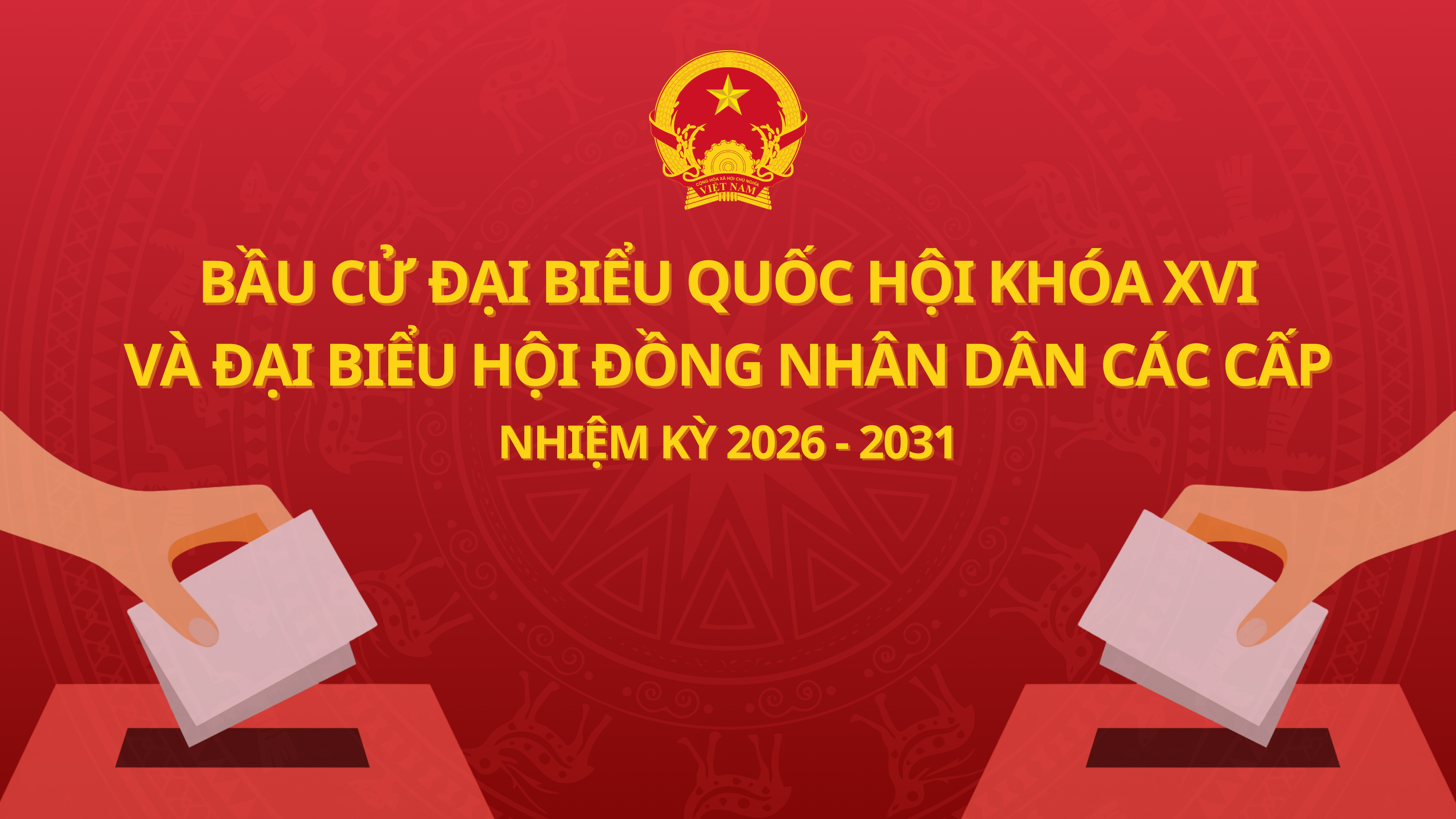 Bầu cử Quốc hội khóa XVI và Hội đồng nhân dân các cấp nhiệm kỳ 2026 - 2031