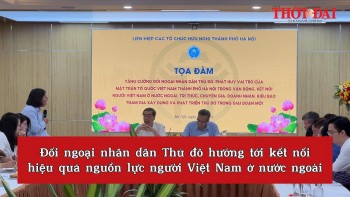 video doi ngoai nhan dan thu do huong toi ket noi hieu qua nguon luc nguoi viet nam o nuoc ngoai