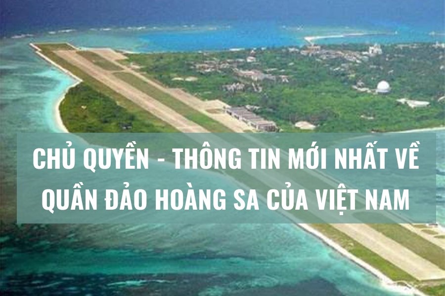 Chủ quyền, thông tin mới nhất về quần đảo Hoàng Sa của Việt Nam