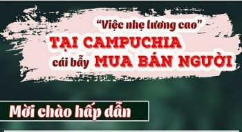 Cảnh báo thủ đoạn mua bán người qua hình thức tuyển dụng "việc nhẹ lương cao" tại Campuchia