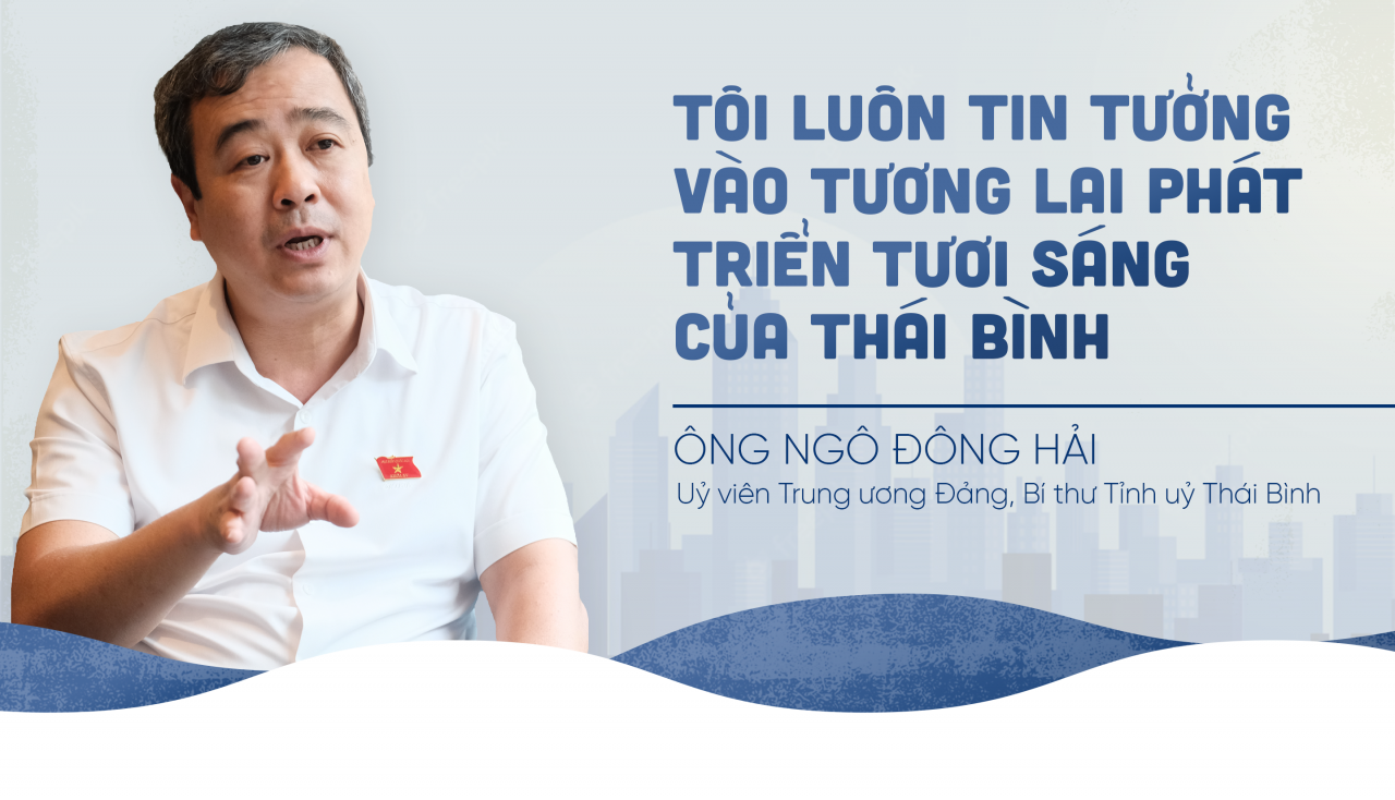 “Tôi luôn tin tưởng vào tương lai phát triển tươi sáng của Thái Bình” “Tôi luôn tin tưởng vào tương lai phát triển tươi sáng của Thái Bình”