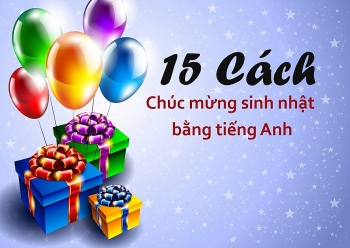 Những câu chúc mừng sinh nhật bằng tiếng Anh tới người yêu, đồng nghiệp hay nhất