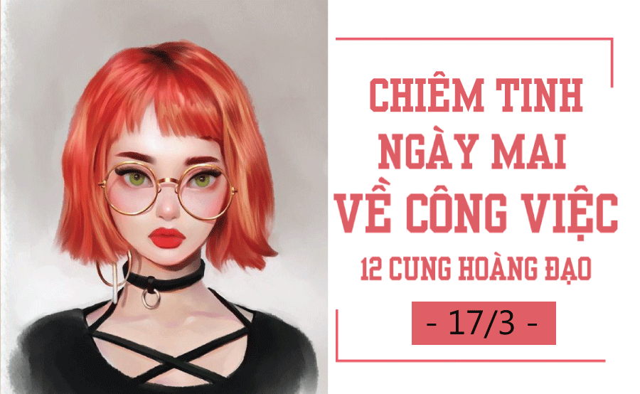 chiem tinh ngay mai 173 ve cong viec cua 12 cung hoang dao bach duong may man xu nu can tang toc