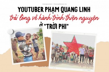 Youtuber Phạm Quang Linh trải lòng về hành trình thiện nguyện ở “trời Phi”