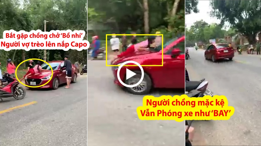 Vợ nằm trên nắp capo đánh ghen, chồng vẫn “ngang nhiên” lái xe chở “bạn gái”