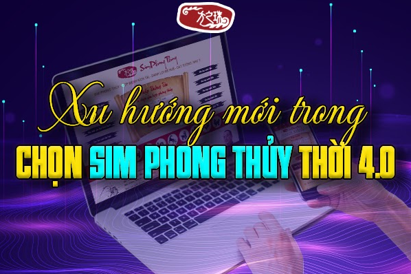 Cập nhật xu hướng trong chọn sim phong thủy hợp tuổi thời đại 4.0