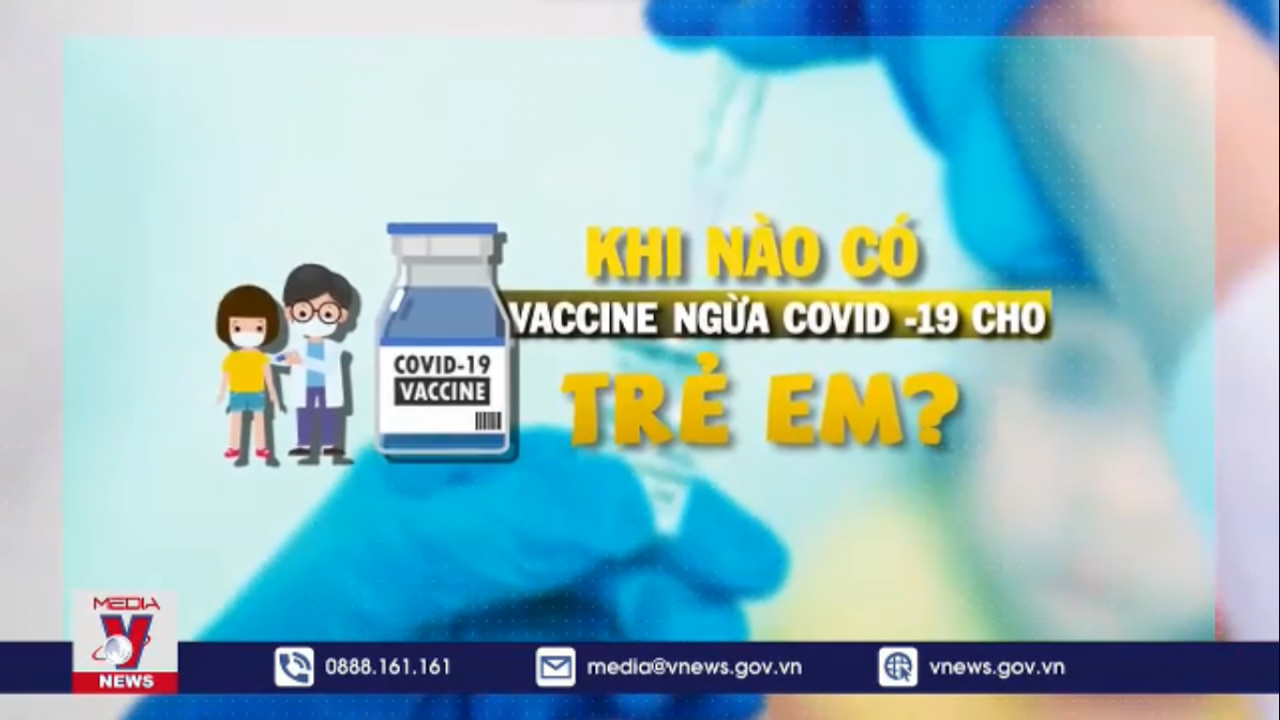 Khi nào có vaccine ngừa COVID-19 cho trẻ em?