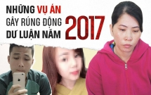 6 vu an giet nguoi gay rung dong du luan trong nam 2017